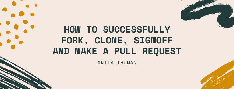 How to successfully Fork, Clone, Signoff and make a Pull Request